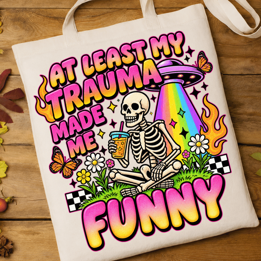 At Least My Trauma Made Me Funny - Full Color DTF T-Shirt Transfer - 664