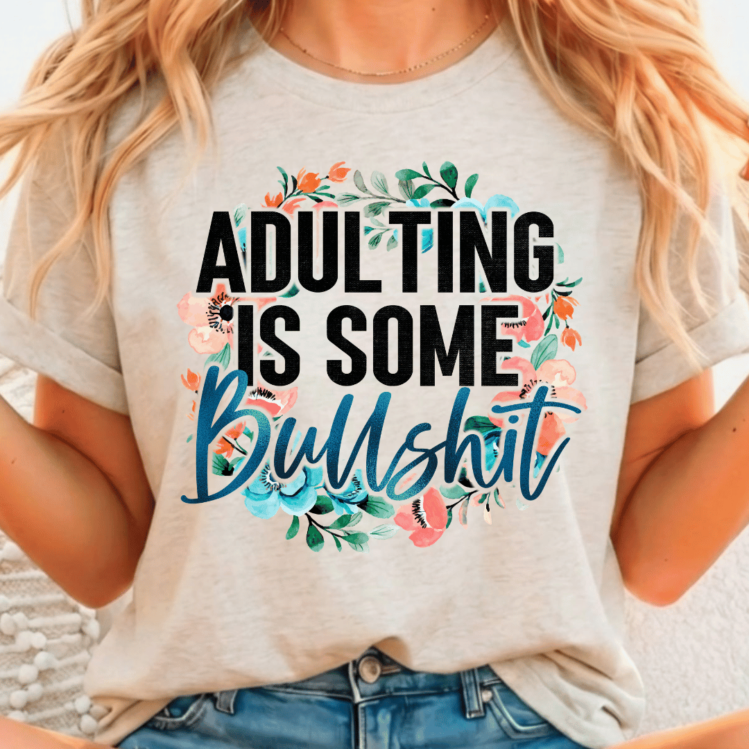 Adulting is Some Bullshit - Full Color DTF T-Shirt Transfer - 112