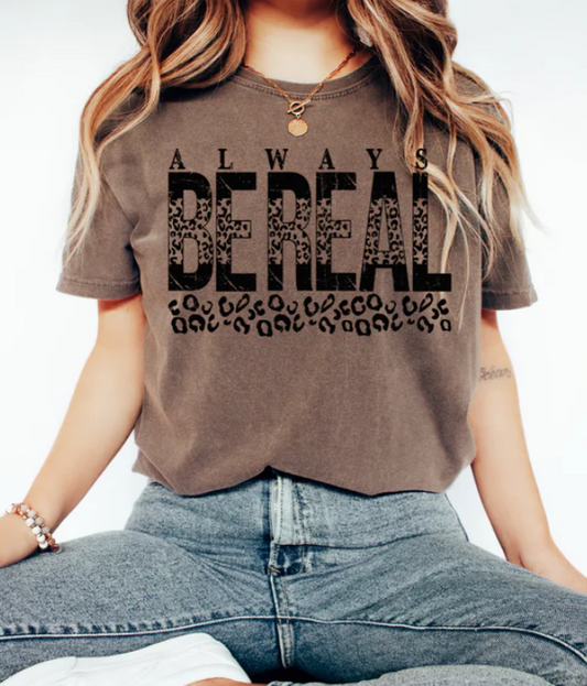 Always Be Real - Single Color Screen Print - Adult Size - H30