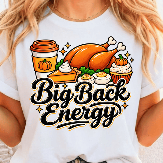 Big Back Energy - Thanksgiving - Full Color DTF T-Shirt Transfer - 668