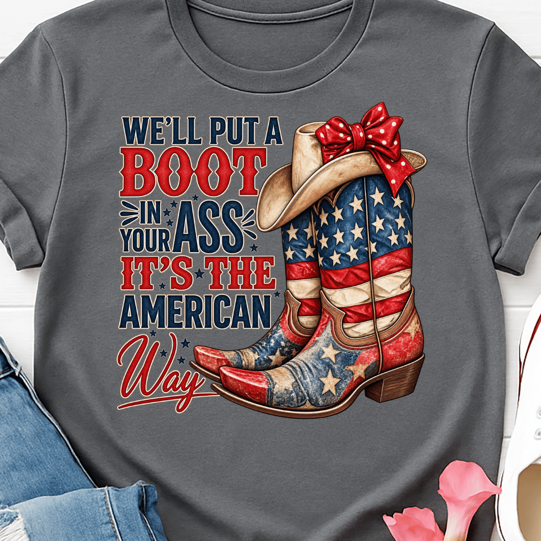 We'll Put A Boot In Your Ass - Full Color DTF T-Shirt Transfer - 759
