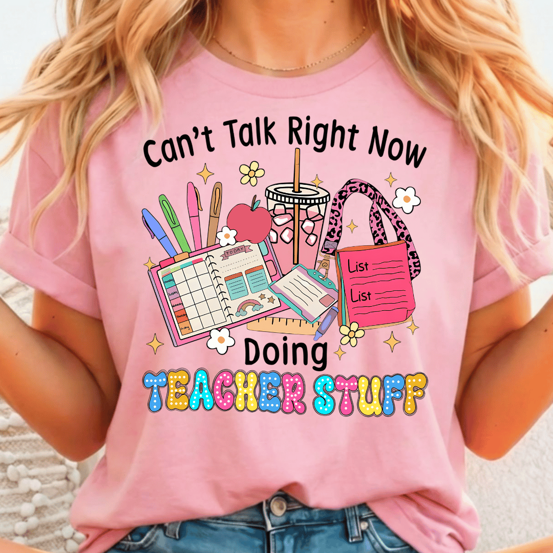 Can't Talk Right Now Doing Teacher Stuff - Full Color DTF T-Shirt Transfer - 564