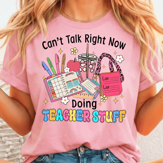 Can't Talk Right Now Doing Teacher Stuff - Full Color DTF T-Shirt Transfer - 564