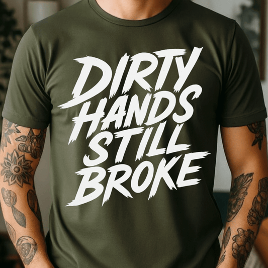 Dirty Hands Still Broke - Full Color DTF T-Shirt Transfer - Adult Size - 221