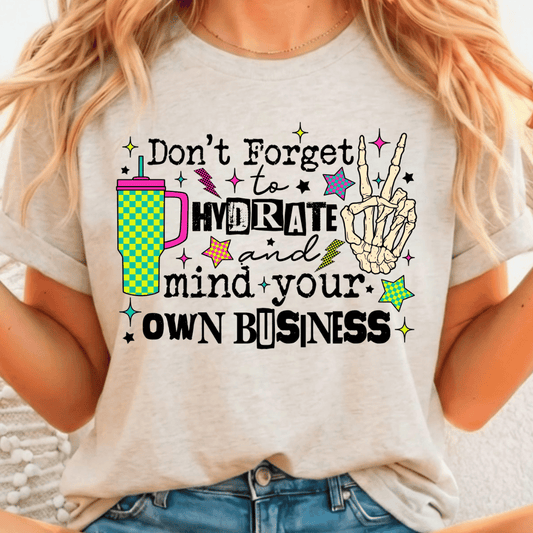 Don't Forget to Hydrate and Mind Your Business - Full Color DTF T-Shirt Transfer - 352