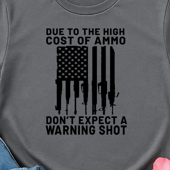 Due to the Cost of Ammo -  Single Color Screen Print - Adult Size - E7