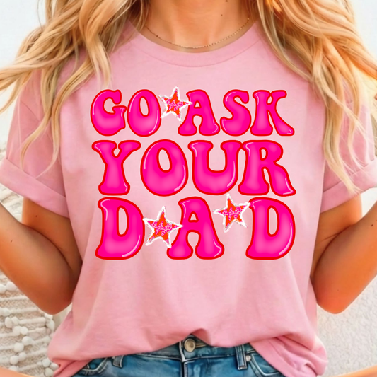 Go Ask Your Dad Full Color DTF T-Shirt Transfer - 116