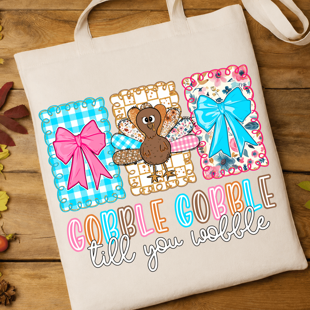 Gobble Gobble Till You Wobble - Full Color DTF T-Shirt Transfer - 747