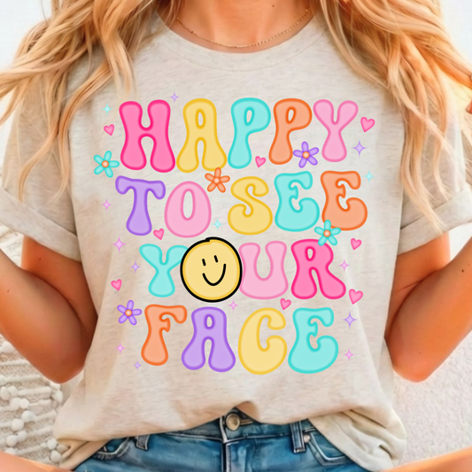 Happy To See Your Face - Full Color DTF T-Shirt Transfer - 40