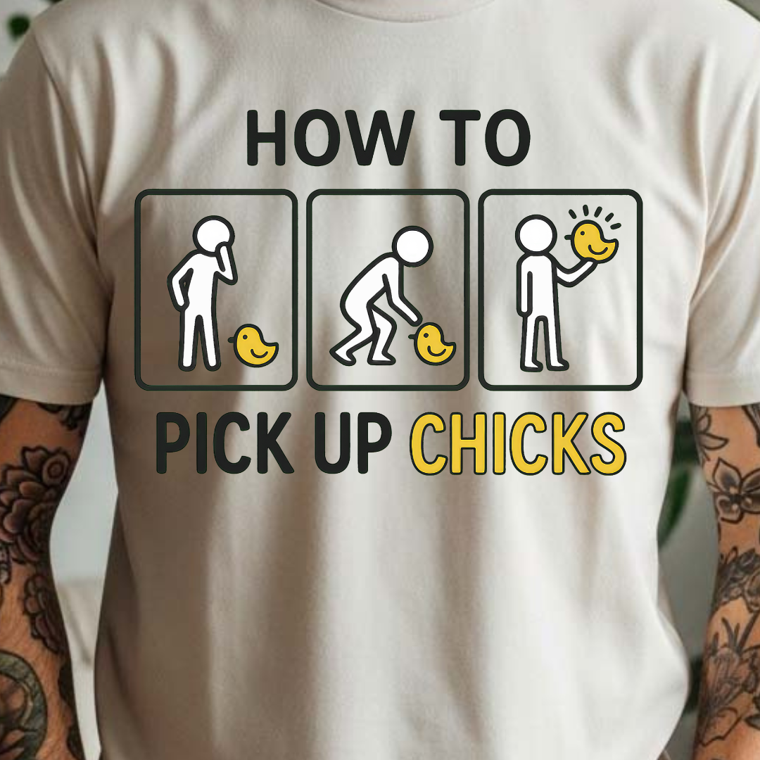 How to Pick Up Chicks - Full Color DTF T-Shirt Transfer - Adult Size - 213