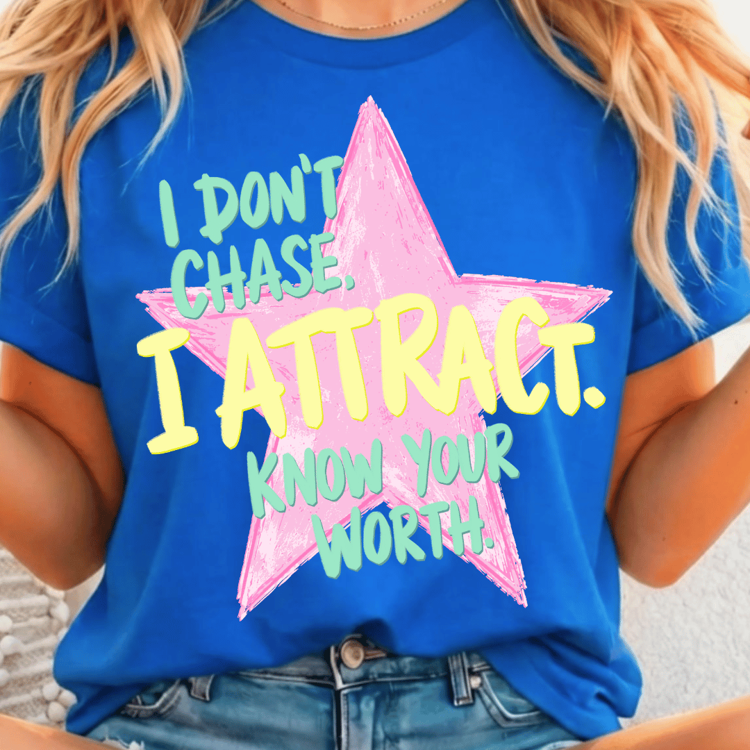I Don't Chase. I Attract. - Full Color DTF T-Shirt Transfer - 247