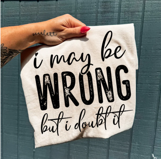 I May be Wrong -  Single Color Screen Print - H1