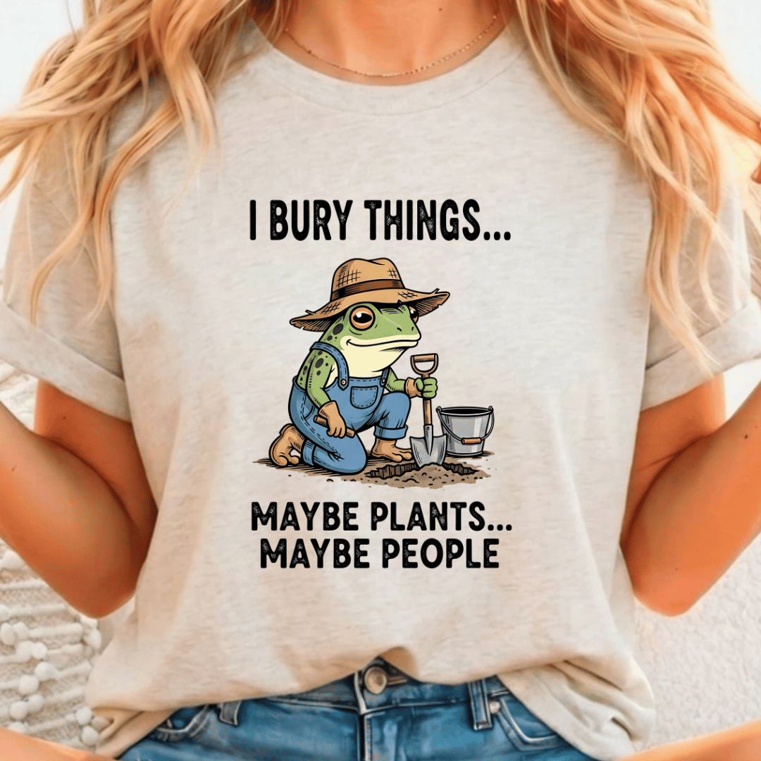 I Bury Things Maybe Plants Maybe People - Full Color DTF T-Shirt Transfer - 568