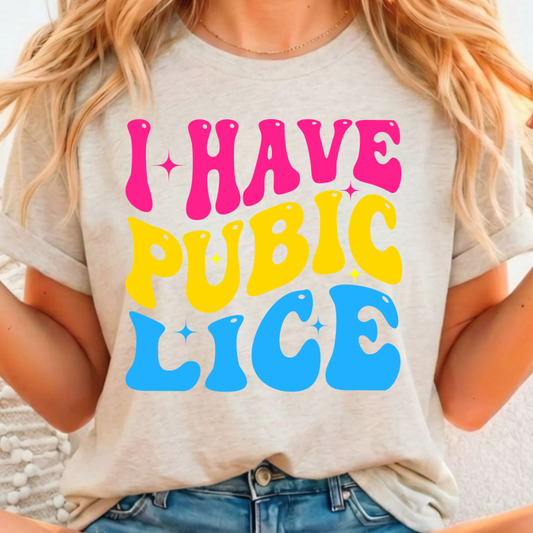 I Have Pubic Lice - Full Color DTF T-Shirt Transfer - 147