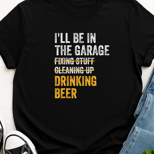 I'll be in the Garage Drinking Beer - Full Color DTF T-Shirt Transfer - 110