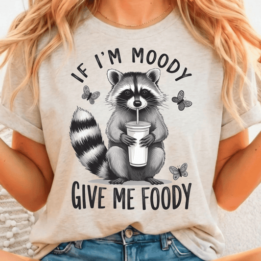 If I'm Moody Give Me Foody - Full Color DTF T-Shirt Transfer - 80