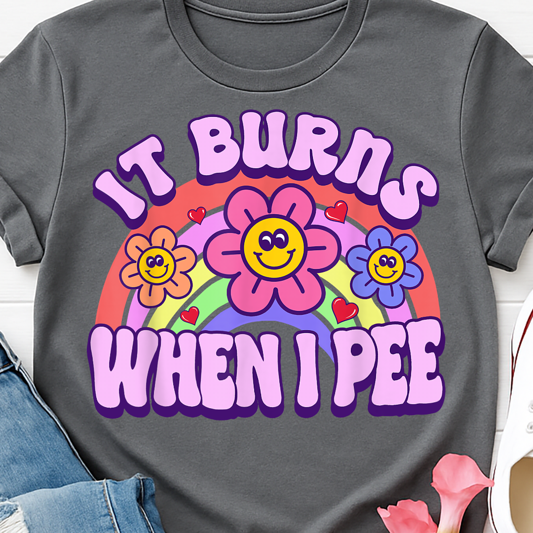 It Burns When I Pee - Flowers - Full Color DTF T-Shirt Transfer - 132