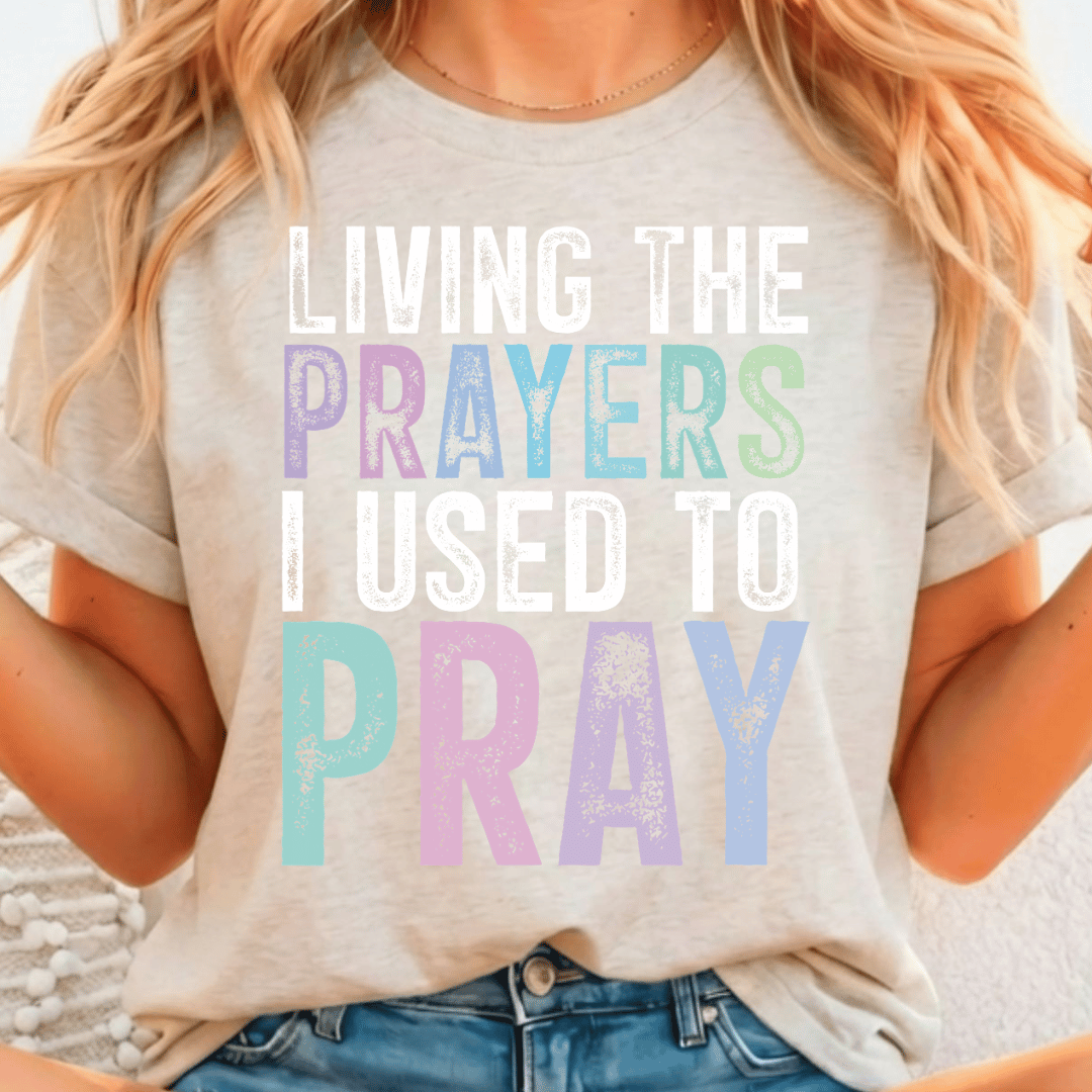 Living The Prayers I Used To Pray - Full Color DTF T-Shirt Transfer - 506