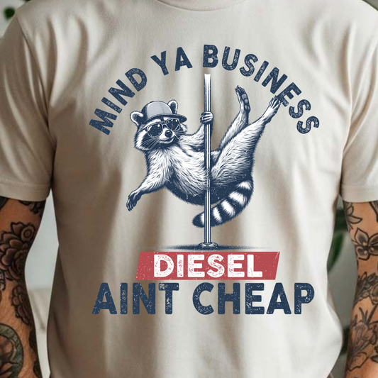 Mind Ya Business Diesel Ain't Cheap - Full Color DTF T-Shirt Transfer - 100