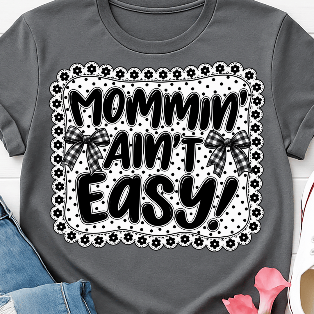 Mommin Ain't Easy Blk&Whte - Full Color DTF T-Shirt Transfer - 640