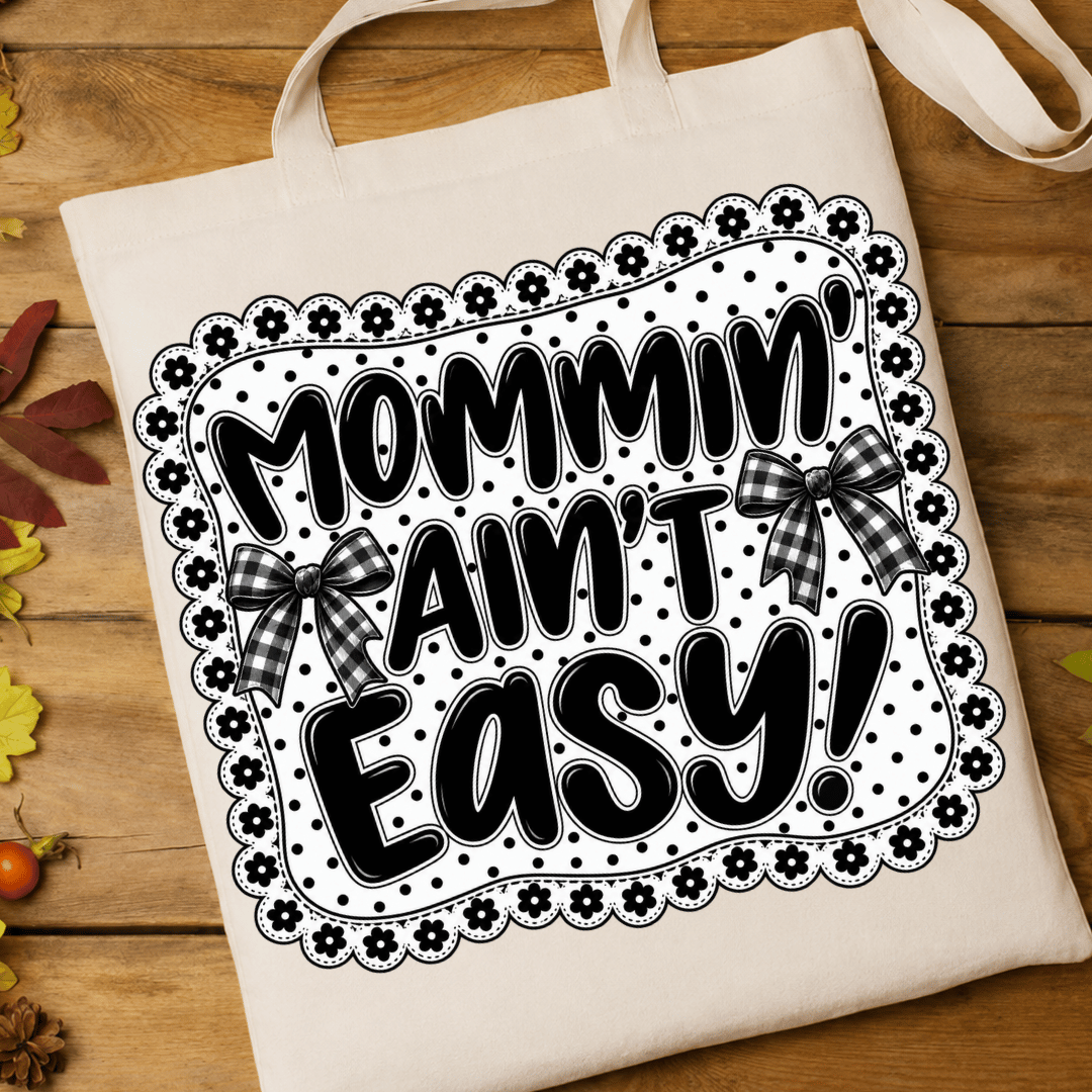 Mommin Ain't Easy Blk&Whte - Full Color DTF T-Shirt Transfer - 640