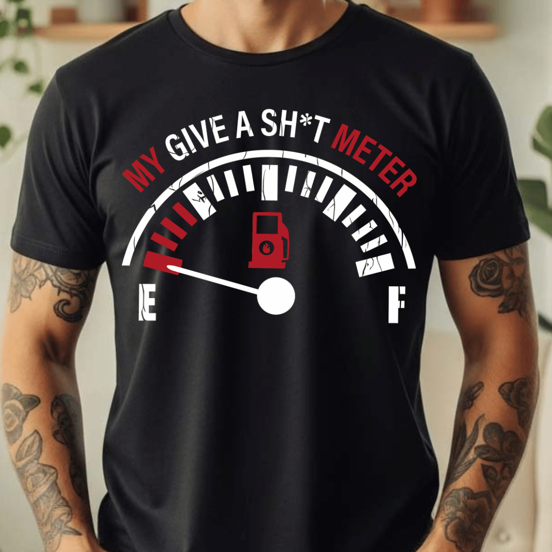 My Give A Shit Meter - Full Color DTF T-Shirt Transfer - 353