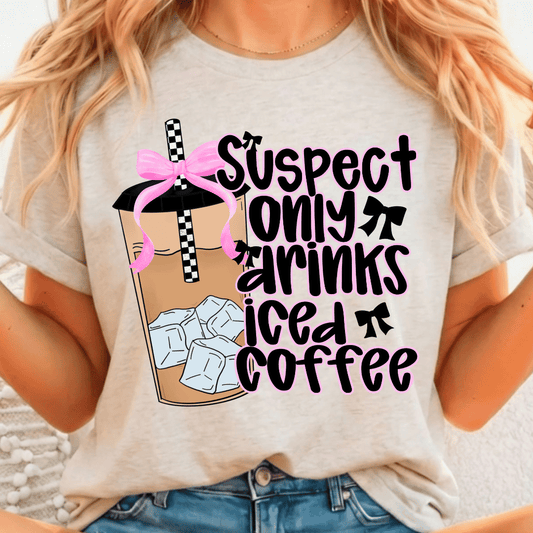 Suspect Only Drinks Iced Coffee - Full Color DTF T-Shirt Transfer - 615