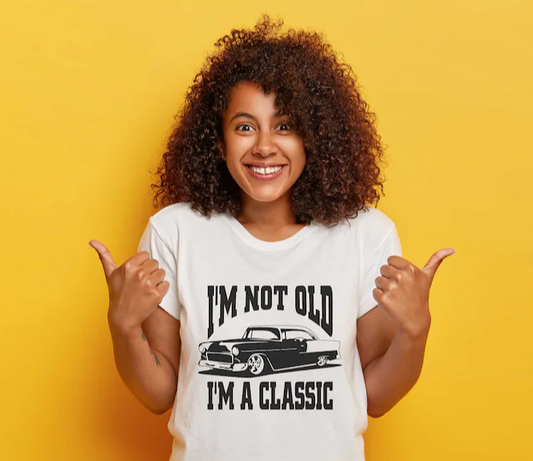 I'm not Old, I'm classic -   Single Color Screen Print - C14