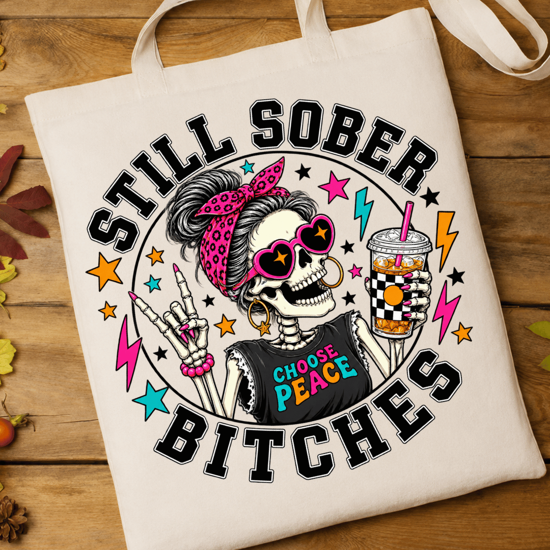 Still Sober Bitches - Full Color DTF T-Shirt Transfer - 770