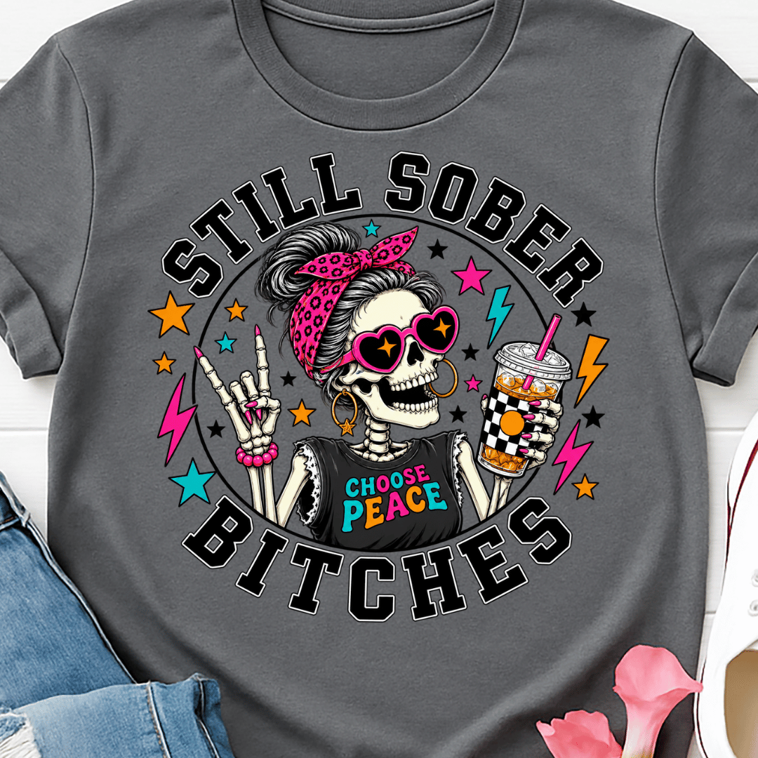 Still Sober Bitches - Full Color DTF T-Shirt Transfer - 770