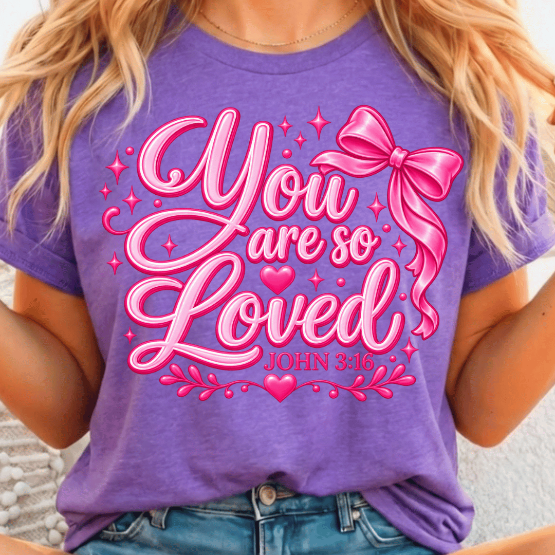 You Are So Loved John 3:16 - Full Color DTF T-Shirt Transfer - 665
