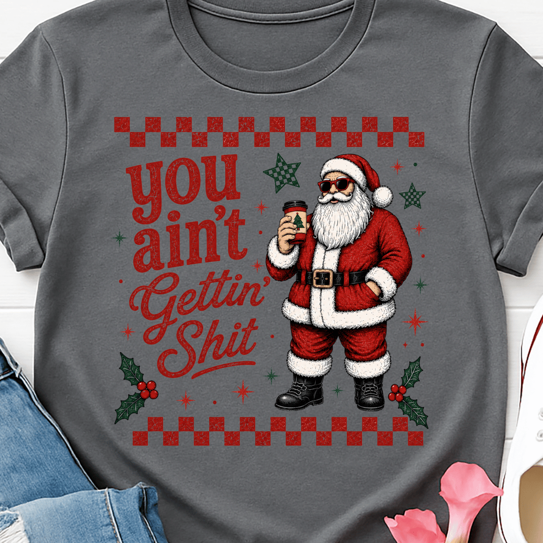 You Ain't Getting Shit Santa - Full Color DTF T-Shirt Transfer - 658