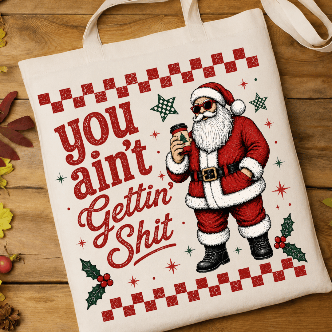 You Ain't Getting Shit Santa - Full Color DTF T-Shirt Transfer - 658
