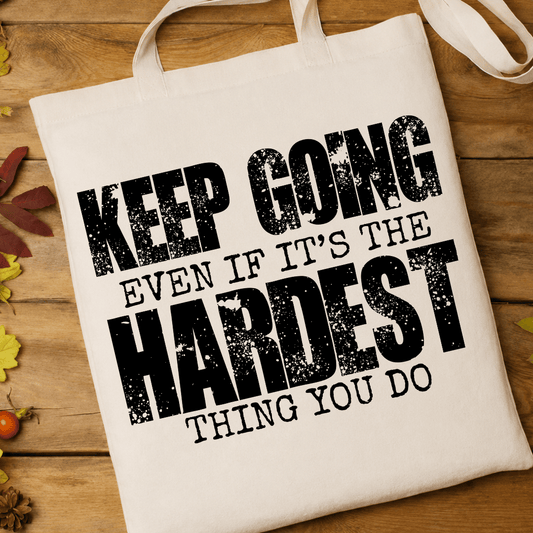 Keep Going Even if it's The Hardest Thing You Do - Full Color DTF T-Shirt Transfer - 361