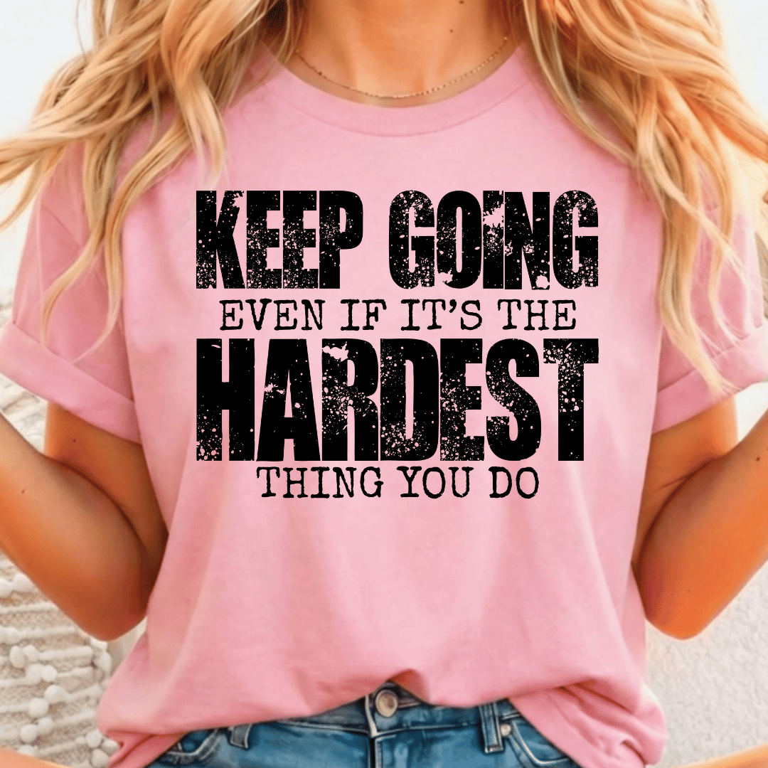 Keep Going Even if it's The Hardest Thing You Do - Full Color DTF T-Shirt Transfer - 361